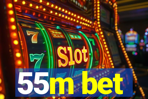 55m bet